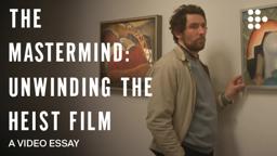 Video essay: “THE MASTERMIND: Unwinding the Heist Film”