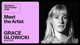 Meet the Artist 2025: Grace Glowicki on “Dead Lover”