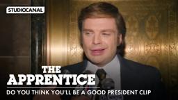 'Do You Think You'll Be A Good President'
