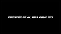 Chickens Go In, Pies Come Out