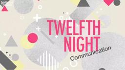 Twelfth Night: Communication