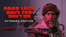 Good Luck, Have Fun, Don't Die - Extended Preview
