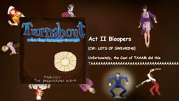 Turnabout: An Ace Attorney Musical Act 2 Blooper Reel (Contains Swearing)