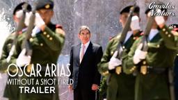 Oscar Arias: Without a Shot Fired - Trailer
