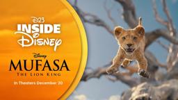 D23 Inside Disney - Mufasa: The Lion King