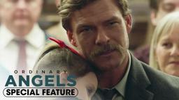 Special Feature:  ‘The Story Behind Ordinary Angels’