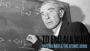 To End All War: Oppenheimer & the Atomic Bomb