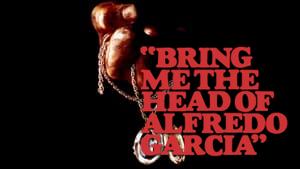 Bring Me the Head of Alfredo Garcia