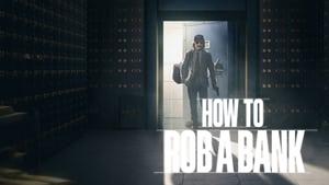 How to Rob a Bank