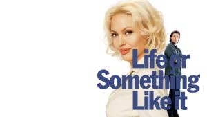 Life or Something Like It