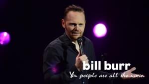 Bill Burr: You People Are All The Same