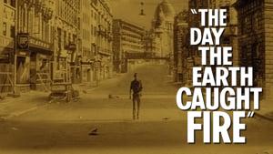 The Day the Earth Caught Fire