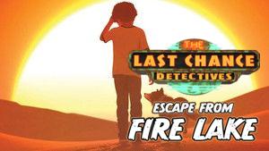 The Last Chance Detectives: Escape from Fire Lake