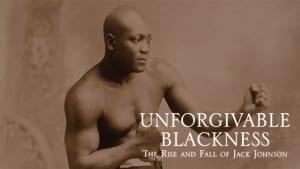 Unforgivable Blackness: The Rise and Fall of Jack Johnson