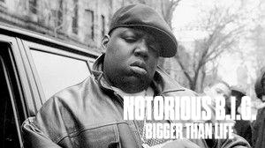 Notorious B.I.G.: Bigger Than Life