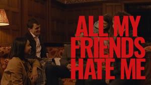 All My Friends Hate Me