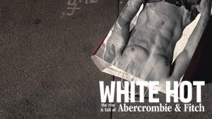 White Hot: The Rise & Fall of Abercrombie & Fitch