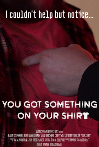 You Got Something on Your Shirt Poster